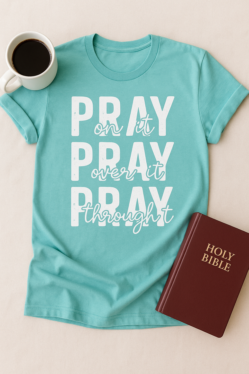 Pray on it Pray over it Pray through it