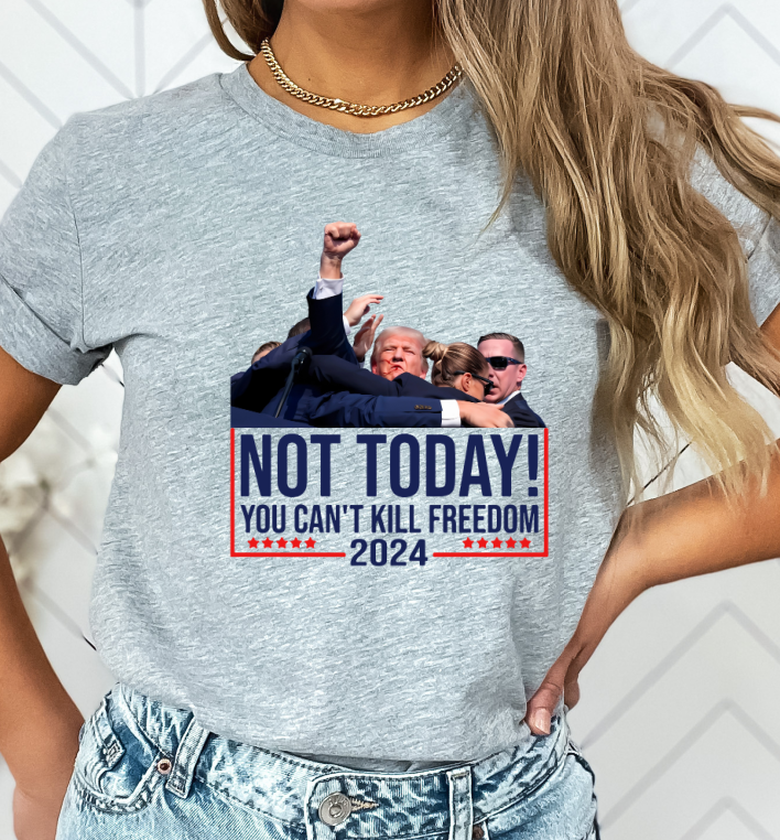 Trump Shirt Not Today you Can't Kill Freedom Trump Shirt T-Shirt