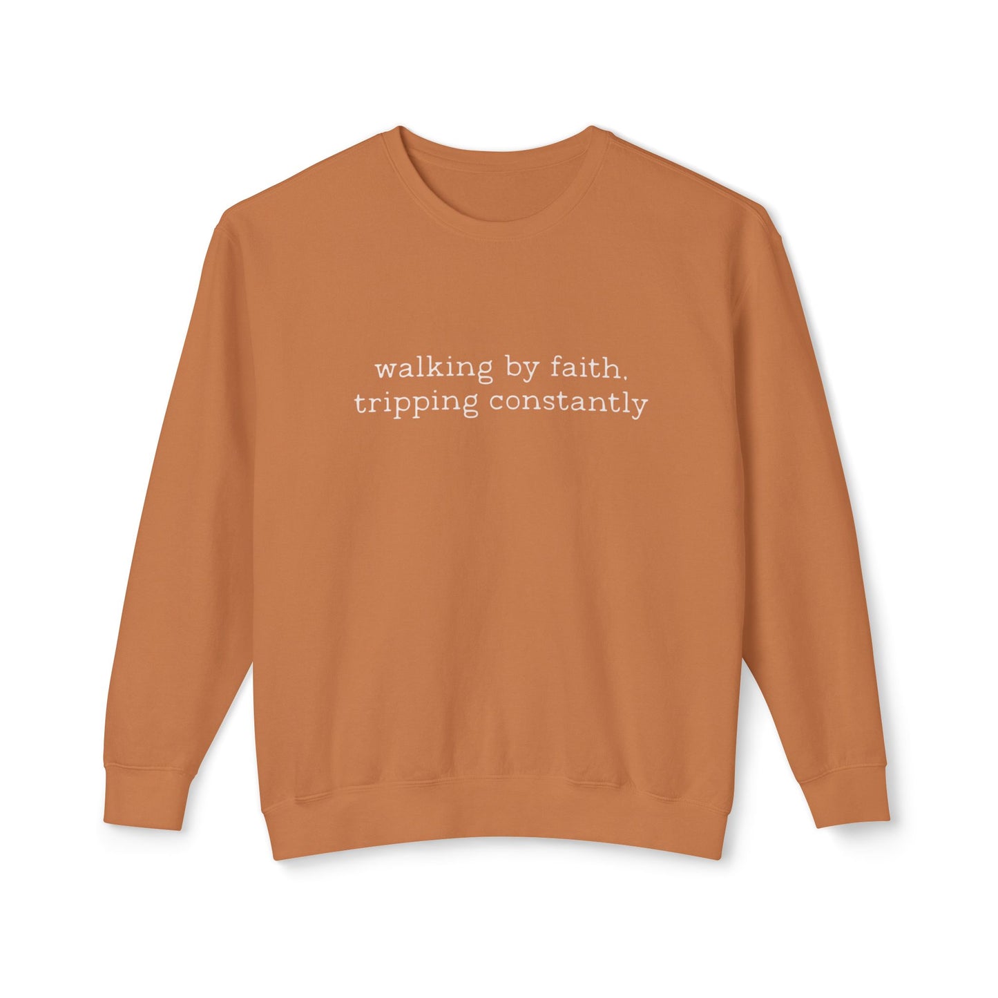 Walking by faith tripping constantly crewneck