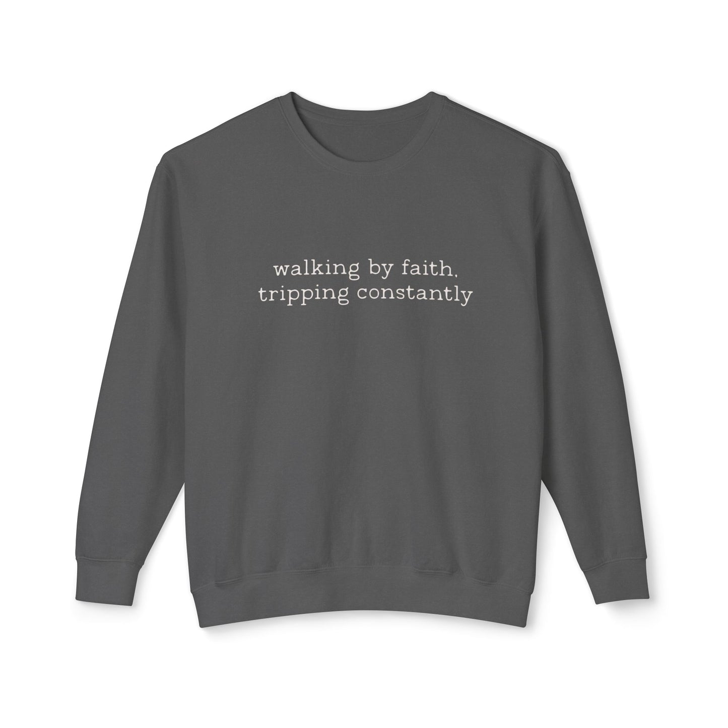 Walking by faith tripping constantly crewneck