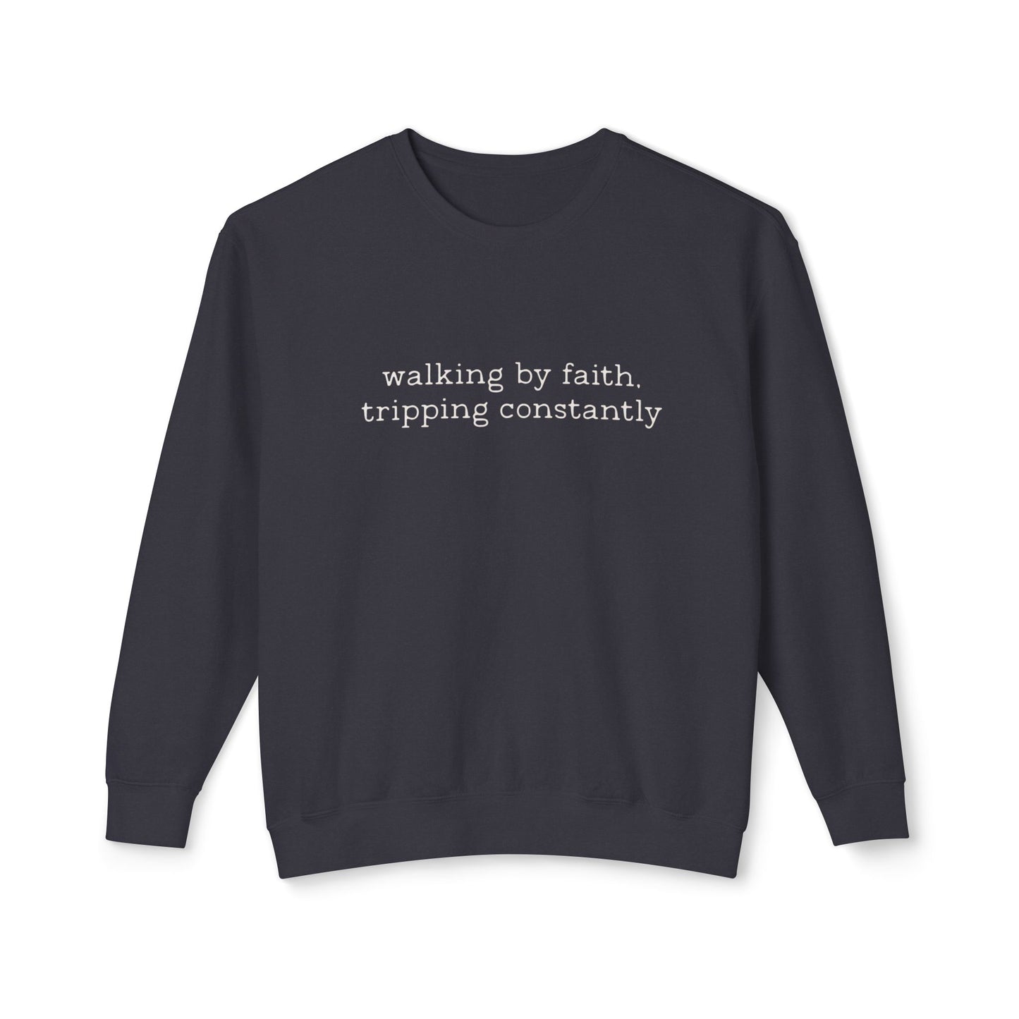 Walking by faith tripping constantly crewneck