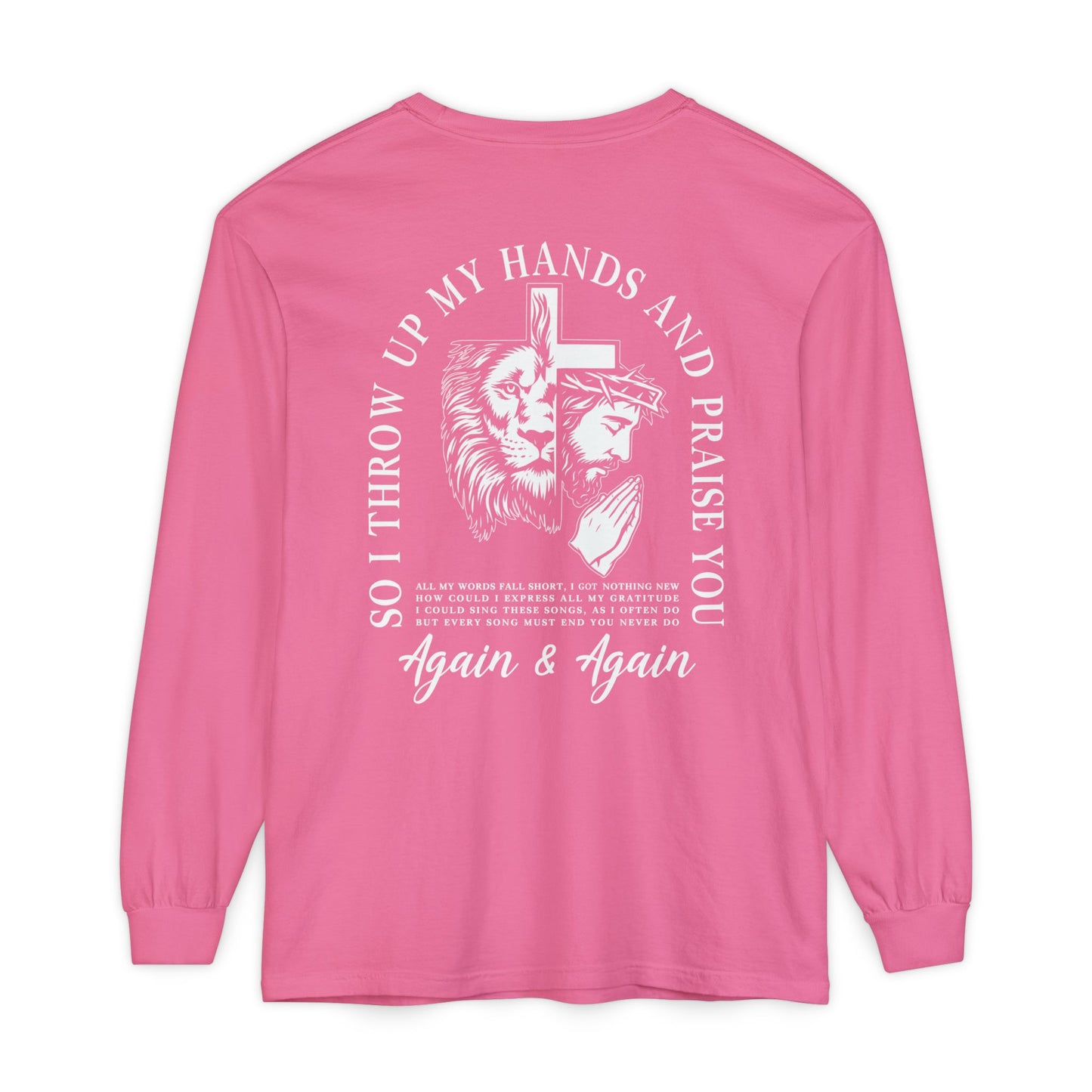 Christian Long Sleeve Tee — "So I Throw Up My Hands and Praise You Again & Again" front & back Print