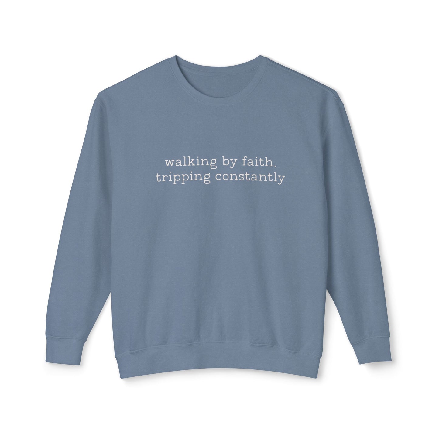 Walking by faith tripping constantly crewneck