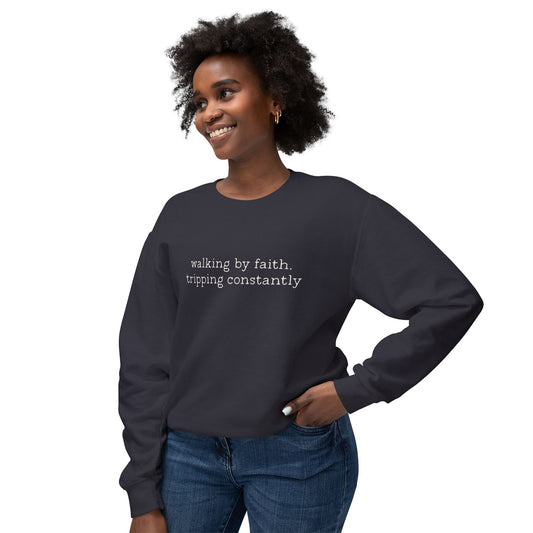 Walking by faith tripping constantly crewneck