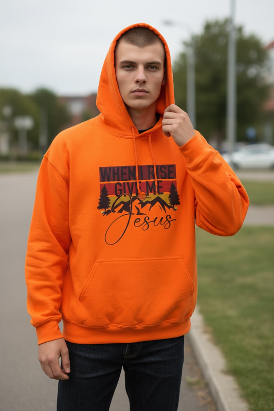 When I rise Give Me Jesus Hoodie