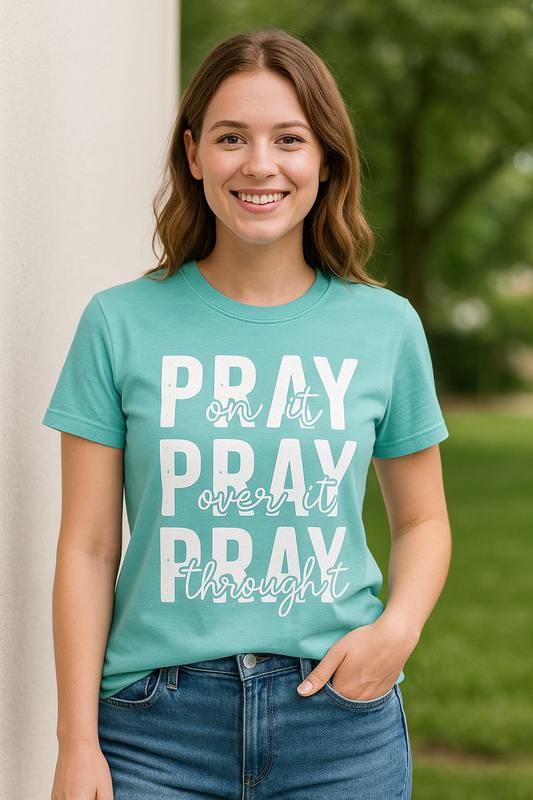 Pray on it Pray over it Pray through it