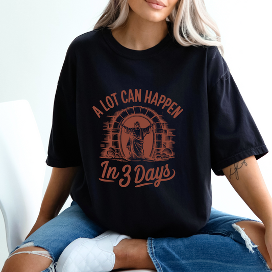 A lot can happen in 3 days T-Shirt